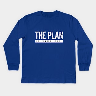 The Plan Is Damn Big Kids Long Sleeve T-Shirt